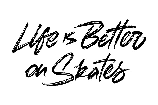 Life Is Better On Skates vector lettering. Handwritten text label. Freehand typography design