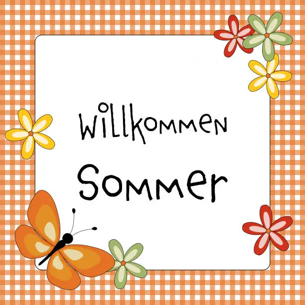 Vector illustration of Willkommen Sommer - text in German language - Welcome Summer. Greeting card with a butterfly, blossoms and a orange and white checkered frame.