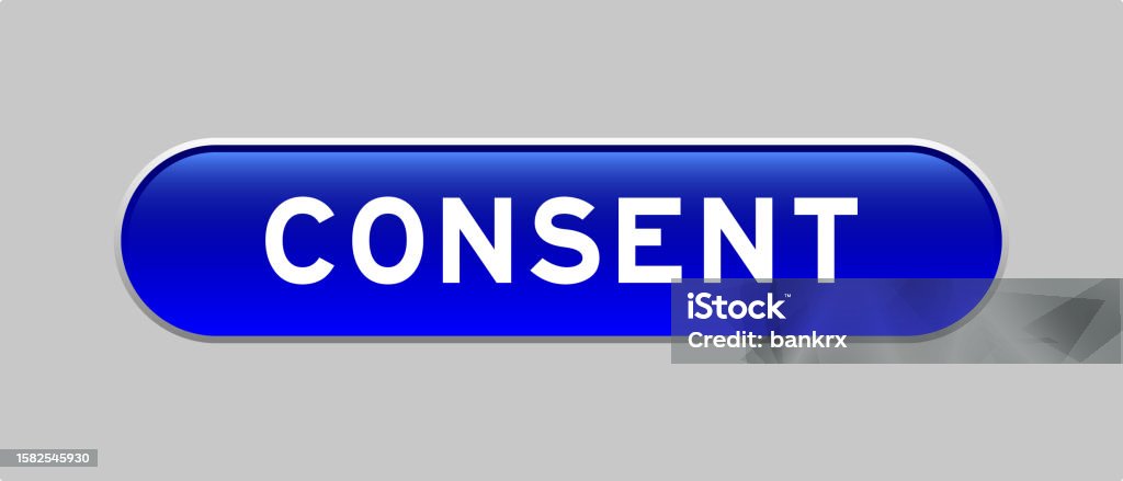 Consent Button Examples Blue Color Capsule Shape Button With Word Consent On Gray Background ...