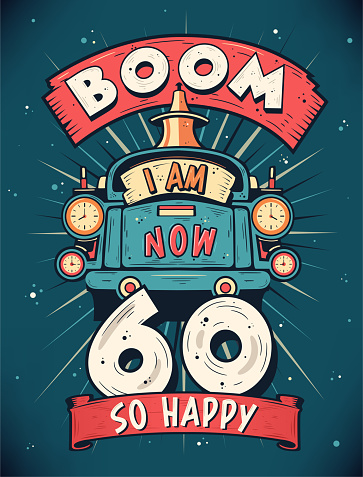 Boom I Am Now 60, So Happy - 60th birthday Gift T-Shirt Design Vector. Retro Vintage 60 Years Birthday Celebration Poster Design.