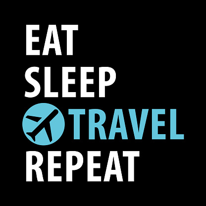 Eat, Sleep, Travel, Repeat