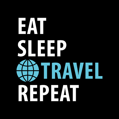 Eat, Sleep, Travel, Repeat