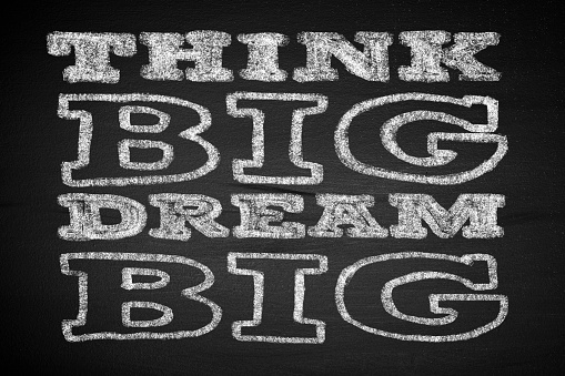 Think big dream big on chalkboard