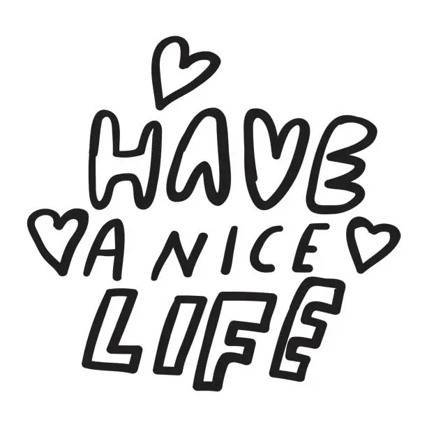 Vector illustration of Have a nice life. Motivational phrase. Vector design.