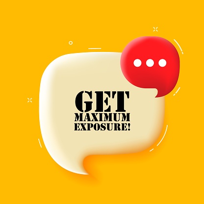 Get maximum exposure. Speech bubble with Get maximum exposure text. 3d illustration. Pop art style. Vector line icon for Business and Advertising
