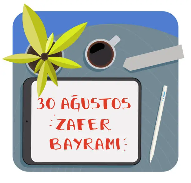Vector illustration of 30 August Victory Day - 30 Agustos Zafer Bayrami - Handwritten text on tablet - Top down view of a desk