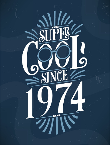 Super Cool since 1974. 1974 Birthday Typography Tshirt Design.