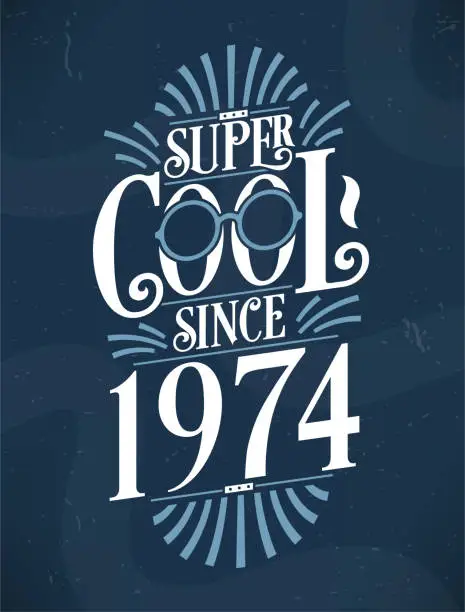 Vector illustration of Super Cool since 1974. 1974 Birthday Typography Tshirt Design.