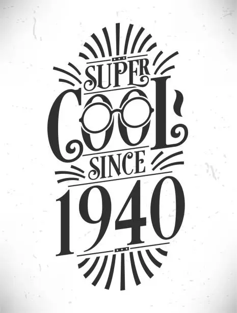 Vector illustration of Super Cool since 1940. Born in 1940 Typography Birthday Lettering Design.