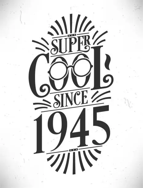Vector illustration of Super Cool since 1945. Born in 1945 Typography Birthday Lettering Design.