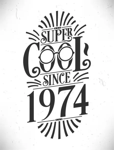 Vector illustration of Super Cool since 1974. Born in 1974 Typography Birthday Lettering Design.