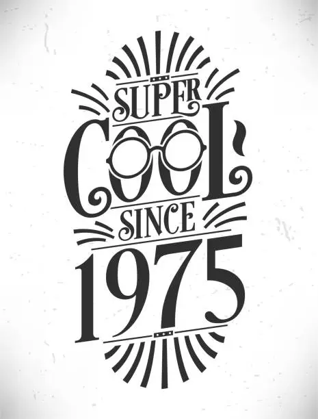 Vector illustration of Super Cool since 1975. Born in 1975 Typography Birthday Lettering Design.