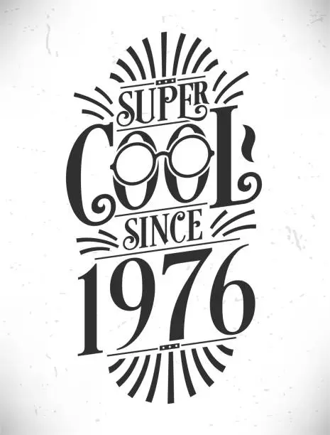 Vector illustration of Super Cool since 1976. Born in 1976 Typography Birthday Lettering Design.