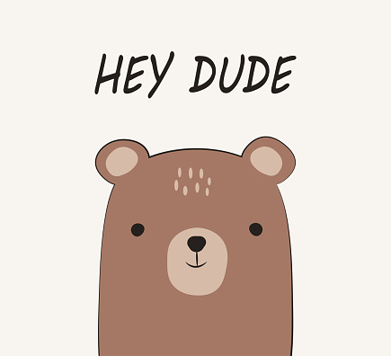 Cute cartoon bear and hey dude slogan, vector design for fabric, fashion, card, poster, wall art prints