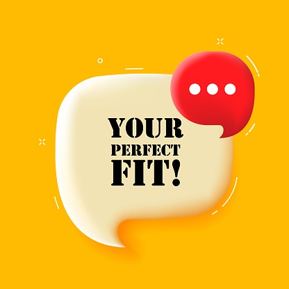 Your perfect fit. Speech bubble with Your perfect fit text. 3d illustration. Pop art style. Vector line icon for Business and Advertising