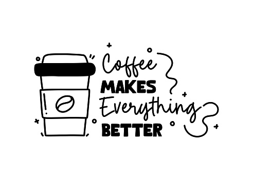 Coffee Makes Everything Better Quote Vector Handwritten Lettering. Cafe, Restaurant, Drink.