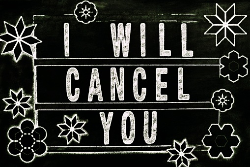 A chalkboard sign with the words 'I will cancel you' on it for a Cancel Culture concept. This is part of my Signs of the Times Collection for Social History.