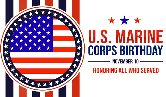 U.S. Marine Corps Birthday patriotic background design with United States flag on the side and typography. November 10 is observed to celebrate brithday of Marine corps