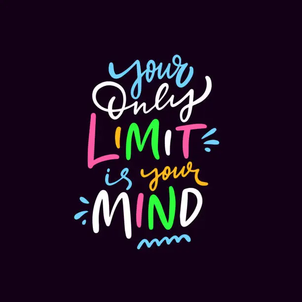 Vector illustration of Your only limit is your mind. Handwritten colorful lettering phrase.