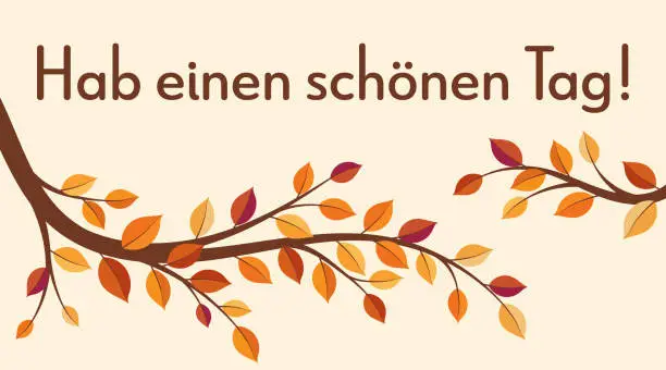 Vector illustration of Hab einen schönen Tag! - text in German language - Have a nice day! Greeting card with colorful autumn branches.