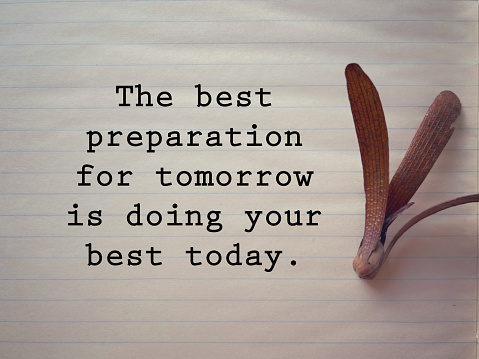 The Best Preparation For tomorrow Is Doing Your Best Today written on a paper. With blurred styled background.