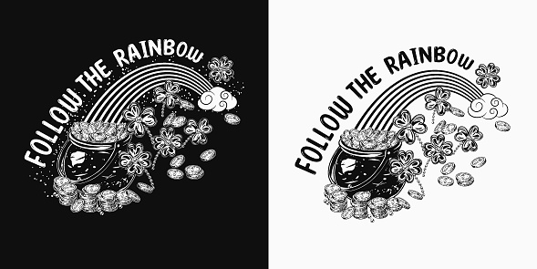 St Patricks Day label with rainbow arc, pot full of treasures, clover, scattered coins, text Follow the rainbow. For prints, clothing, t shirt, holiday design. Black and white vintage illustration