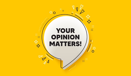 Your opinion matters tag. 3d speech bubble yellow banner. Survey or feedback sign. Client comment. Opinion matters chat speech bubble message. Talk box infographics. Vector