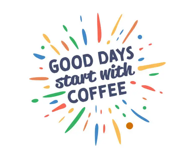 Vector illustration of Good Days Start with Coffee text with vector firework burst