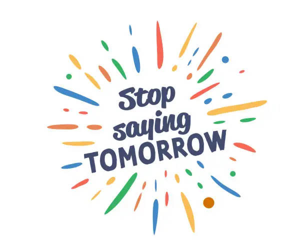 Vector illustration of Stop Saying Tomorrow text with vector firework burst