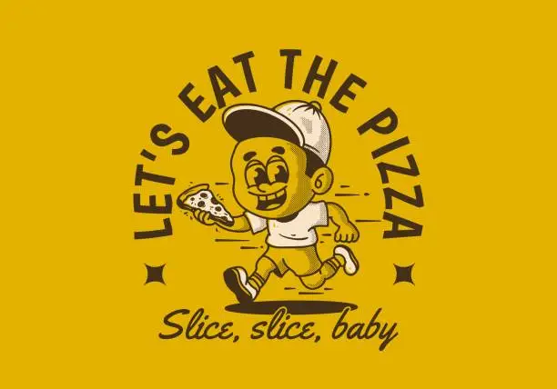 Vector illustration of Let's eat the pizza. Boy character running and holding a slice pizza