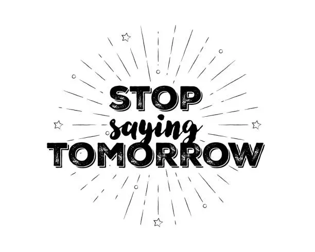 Vector illustration of Hand-lettered Stop Saying Tomorrow text with sketchy firework burst