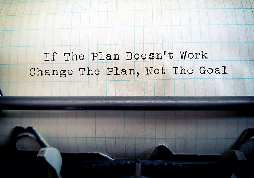 If The Plan Doesn't Work, Change The Plan, Not The Goal