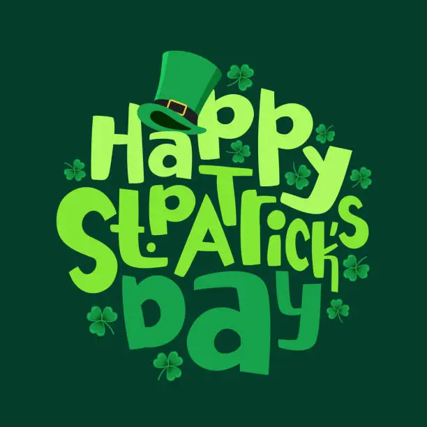 Vector illustration of The inscription - Happy St. Patrick's Day - is in a circle. Cute green shamrocks and a leprechaun hat. Vector illustration
