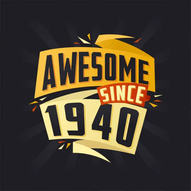 Vector illustration of Awesome since 1940. Born in 1940 birthday quote vector design