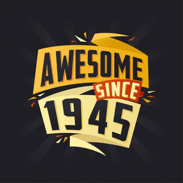 Vector illustration of Awesome since 1945. Born in 1945 birthday quote vector design