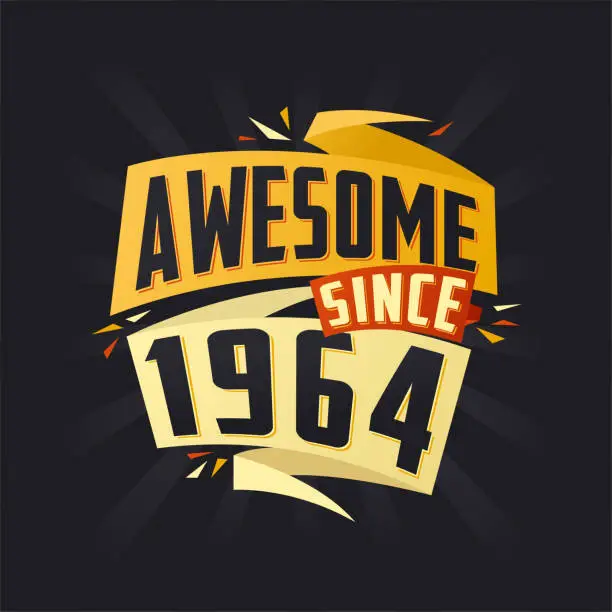 Vector illustration of Awesome since 1964. Born in 1964 birthday quote vector design