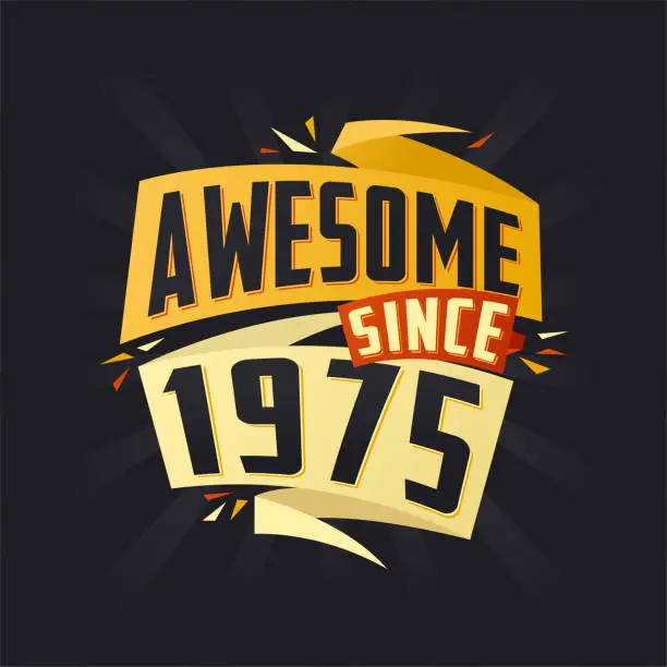 Vector illustration of Awesome since 1975. Born in 1975 birthday quote vector design