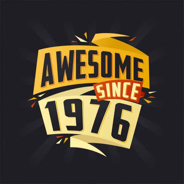 Vector illustration of Awesome since 1976. Born in 1976 birthday quote vector design