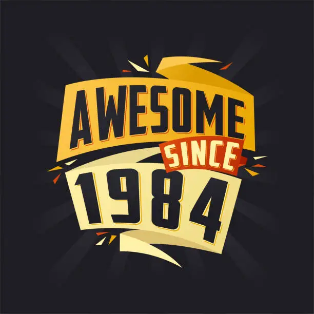 Vector illustration of Awesome since 1984. Born in 1984 birthday quote vector design