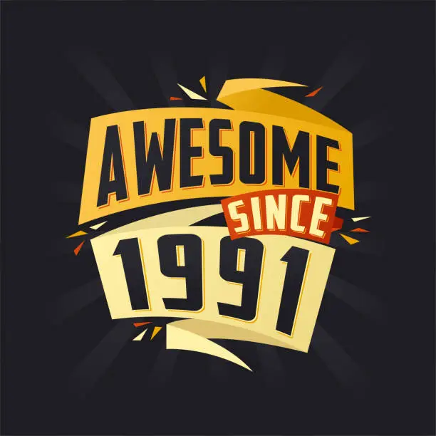 Vector illustration of Awesome since 1991. Born in 1991 birthday quote vector design