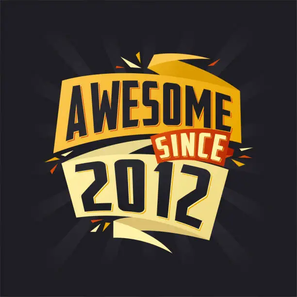 Vector illustration of Awesome since 2012. Born in 2012 birthday quote vector design