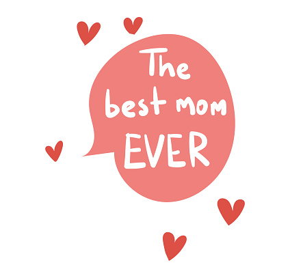 Red speech bubble with text 'The best mom EVER' surrounded by hearts. Mother's day appreciation message. Affectionate saying for mothers, love and family vector illustration.