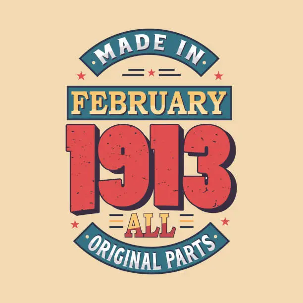 Vector illustration of Made in February 1913 all original parts. Born in February 1913 Retro Vintage Birthday