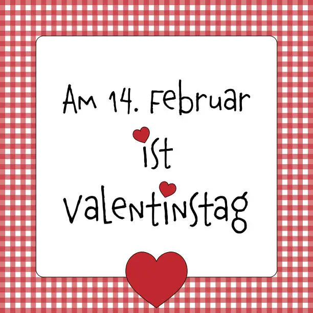 Vector illustration of Am 14. Februar ist Valentinstag - text in German language - 14 February is Valentine’s Day. Sales poster with hearts and a red and white checkered frame.