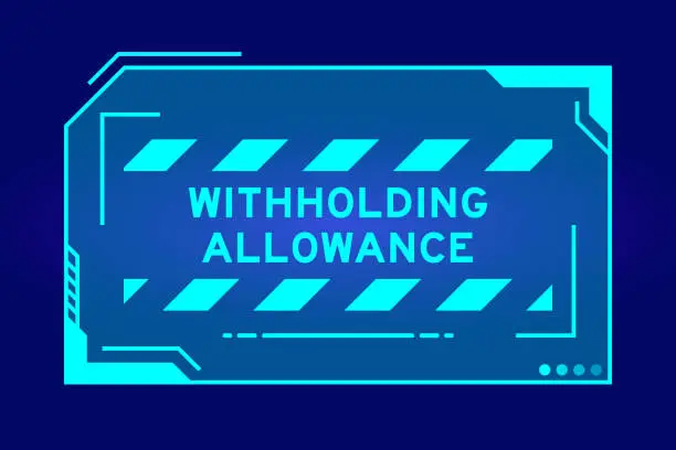Vector illustration of Blue color of futuristic hud banner that have word withholding allowance on user interface screen on black background