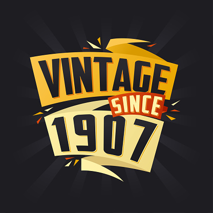 Vintage since 1907. Born in 1907 birthday quote vector design