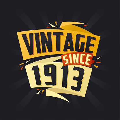 Vintage since 1913. Born in 1913 birthday quote vector design