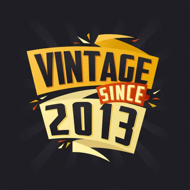 Vector illustration of Vintage since 2013. Born in 2013 birthday quote vector design