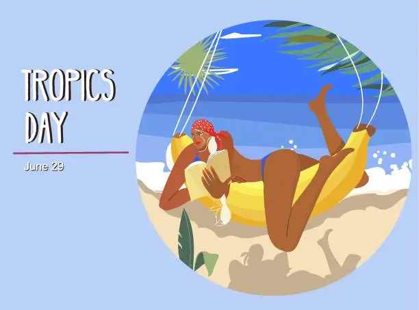 Vector illustration of Illustration design of International Day of the Tropic. We are the topics. A girl lying on banana, a cocktail. Concept vacation mood, travel, pleasure.