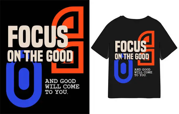 Vector illustration of Focus on the good motivation typography slogan t shirt design